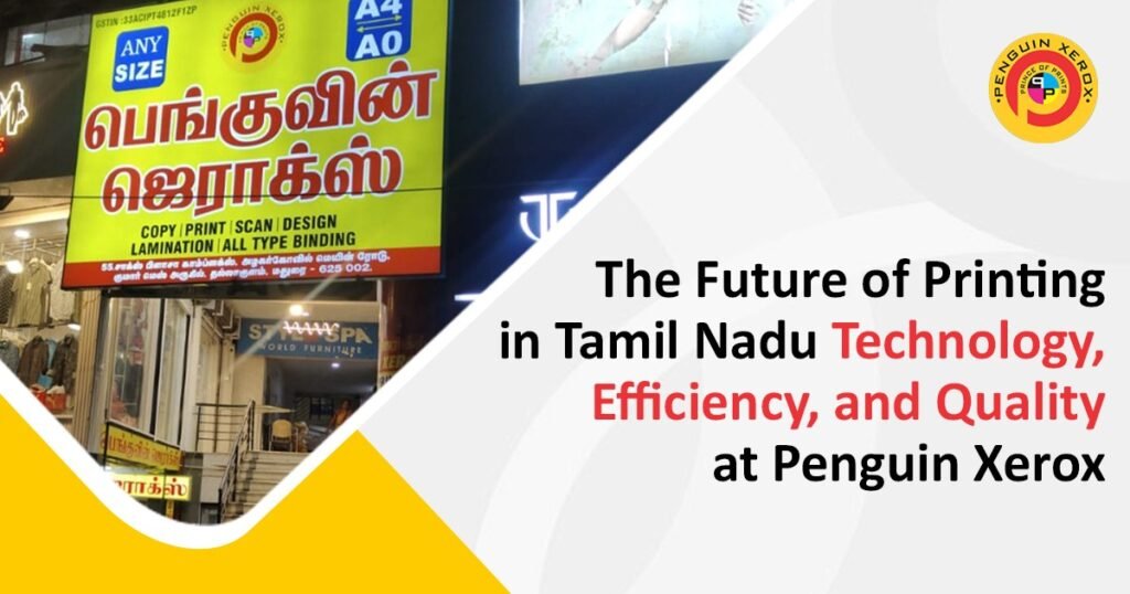 The Future of Printing in Tamil Nadu: Technology, Efficiency, and Quality at Penguin Xerox